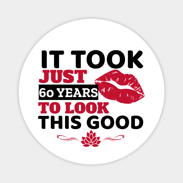 It Took Just 60 Years To Look This Good - Funny Magnet by Unapologetically me